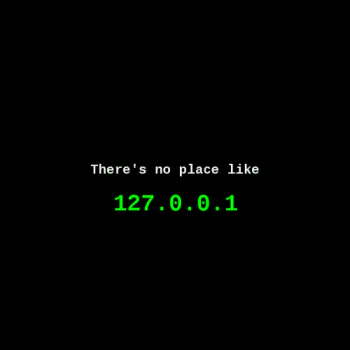  There's no place like 127.0.0.1