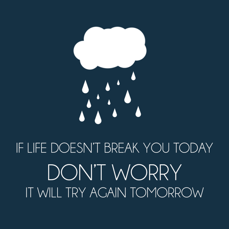 Darkly funny forum avatar: white cloud raining on a navy background with the caption If life doesn't break you today, don't worry — it will try again tomorrow.
